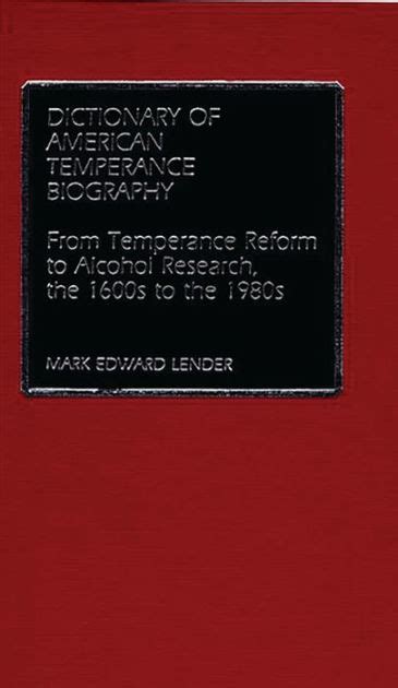 Dictionary of American Temperance Biography From Temperance Reform to Alcohol Research Kindle Editon