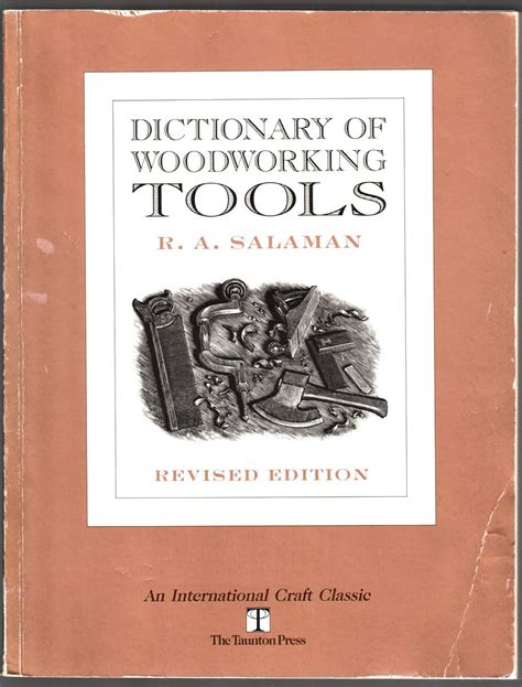 Dictionary of Woodworking Tools C 1700-1970 and Tools of Allied Trades International Craft Classic Reader