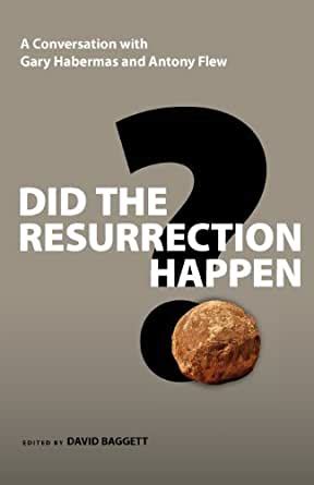 Did the Resurrection Happen A Conversation with Gary Habermas and Antony Flew Veritas Forum Books Reader