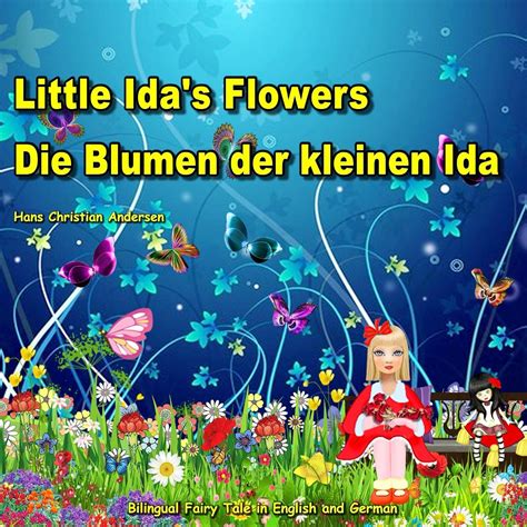 Die Blumen der kleinen Ida Little Ida s Flowers Bilingual Fairy Tale in English and German Dual Language Children s Book by Hans Christian Andersen German and English Edition German Edition Doc