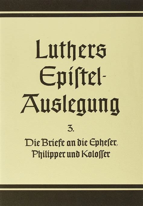 Die Briefe an die Epheser Philipper und Kolosser D Martin Luthers Epistelauslegung Kindle Editon