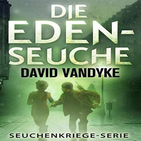 Die Eden-Seuche Ein apokalyptischer Militär-Thriller Seuchenkriege-Serie 0 German Edition Reader