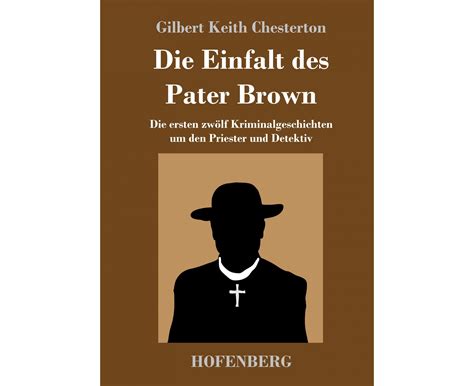 Die Einfalt des Pater Brown Die ersten zwölf Kriminalgeschichten um den Priester und Detektiv German Edition Kindle Editon
