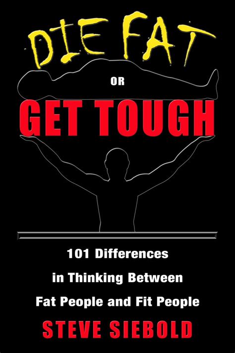 Die Fat or Get Tough 101 Differences in Thinking Between Fat People and Fit People PDF