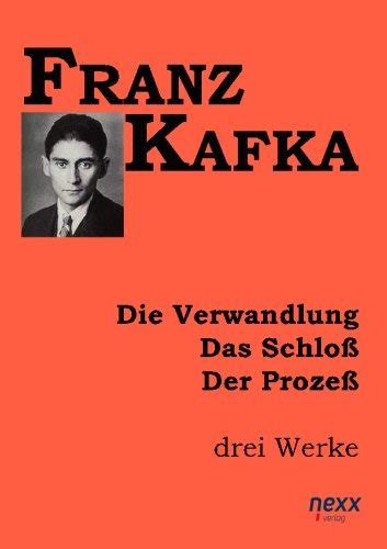 Die Verwandlung Das SchloÃŸ Der ProzeÃŸ drei Werke German Edition PDF