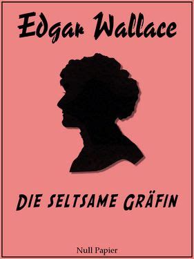 Die seltsame Gräfin Vollständige und überarbeitete Fassung Edgar Wallace bei Null Papier 7 German Edition Kindle Editon