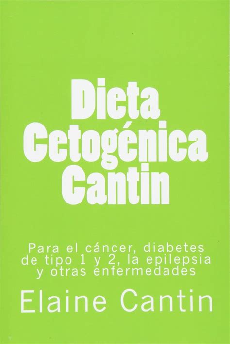Dieta cetogénica Cantin Para el cáncer diabetes tipo 1 y 2 la epilepsia y otras enfermedades Spanish Edition Kindle Editon