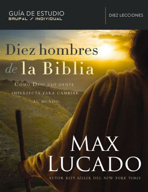 Diez hombres de la Biblia Cómo Dios usó gente imperfecta para cambiar el mundo Spanish Edition Reader
