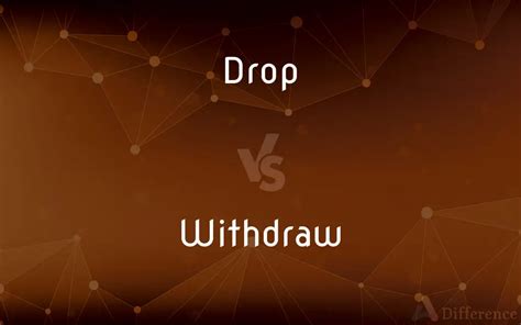 Difference Between Withdraw and Drop: A Detailed Guide for Students