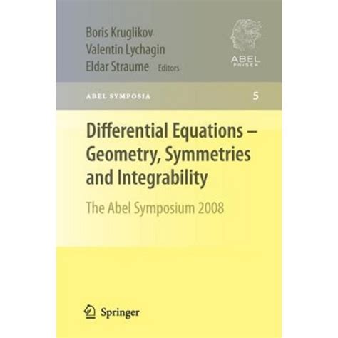 Differential Equations - Geometry, Symmetries and Integrability The Abel Symposium 2008 Doc