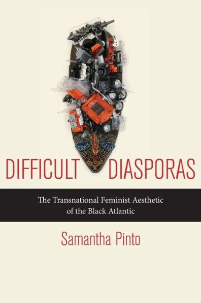 Difficult Diasporas The Transnational Feminist Aesthetic Of The Black Atlantic Reader