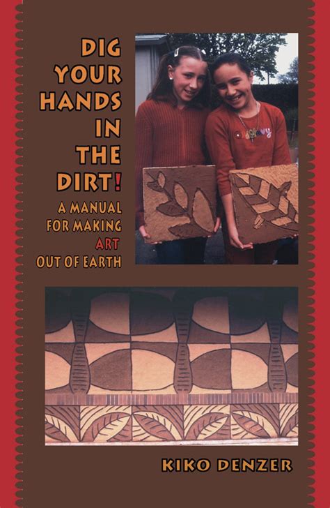 Dig Your Hands in the Dirt A Manual For Making Art Out Of Earth Kindle Editon