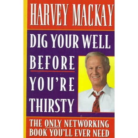 Dig.Your.Well.Before.You.re.Thirsty.The.Only.Networking.Book.You.ll.Ever.Need Ebook Doc