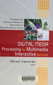 Digital Media Processing for Multimedia Interactive Services: Proceedings of the 4th European Works Reader