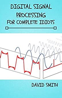 Digital Signal Processing for Complete Idiots Electrical Engineering for Complete Idiots Book 777314 Epub
