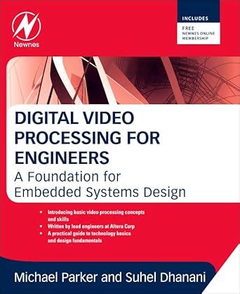 Digital Video Processing for Engineers A Foundation for Embedded Systems Design Reader