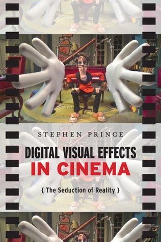 Digital Visual Effects in Cinema The Seduction of Reality PDF