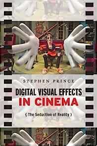 Digital Visual Effects in Cinema The Seduction of Reality Epub