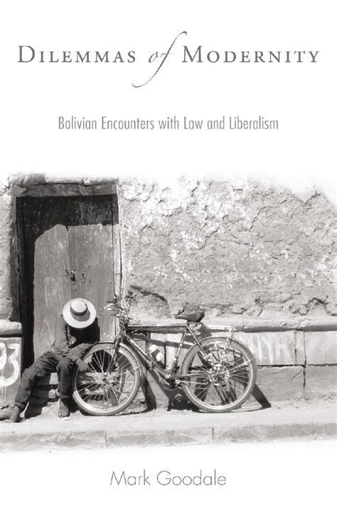 Dilemmas of Modernity: Bolivian Encounters with Law and Liberalism Doc