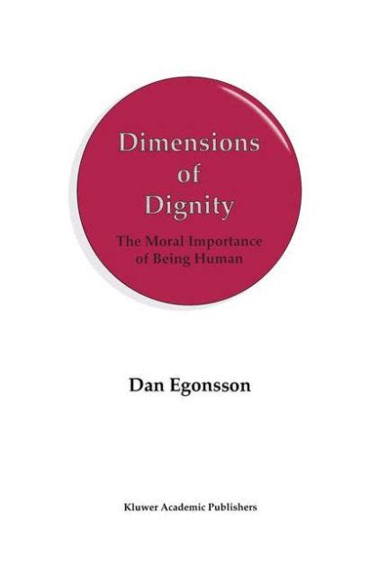 Dimensions of Dignity The Moral Importance of Being Human 1st Edition Reader