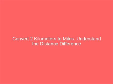 Din Mile in Km: Understanding the Conversion