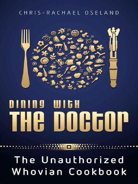 Dining With The Doctor The Unauthorized Whovian Cookbook Kindle Editon