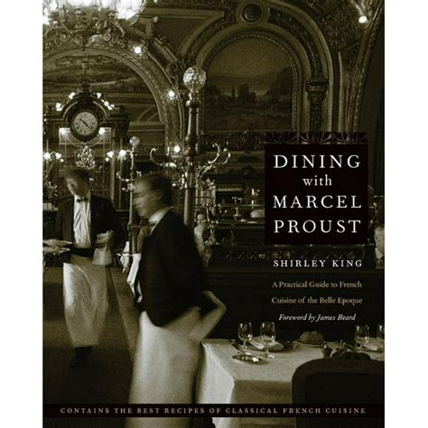 Dining with Marcel Proust A Practical Guide to French Cuisine of the Belle Epoque At Table Doc