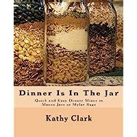 Dinner Is In The Jar Quick and Easy Dinner Mixes in Mason Jars or Mylar Bags bw Kindle Editon