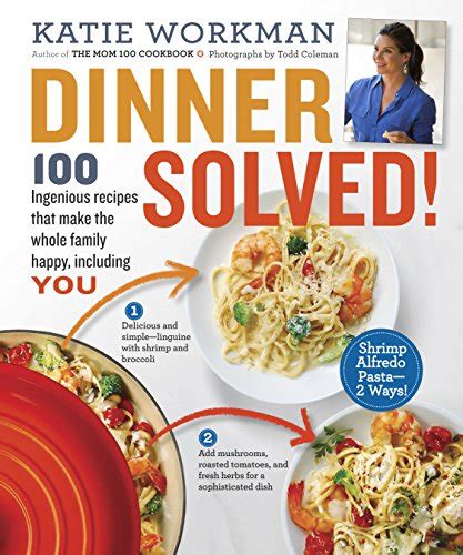 Dinner Solved 100 Ingenious Recipes That Make the Whole Family Happy Including You Kindle Editon