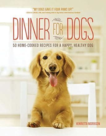 Dinner for Dogs 50 Home-Cooked Recipes for a Happy Healthy Dog Epub