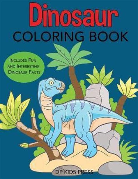 Dinosaur Coloring Book Includes Fun and Interesting Dinosaur Facts Dinosaur Books