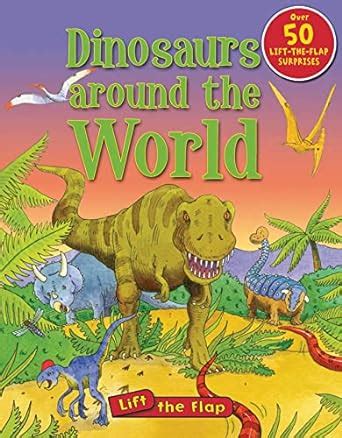 Dinosaurs Around the World Lift the Flap Doc