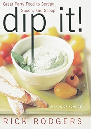 Dip it Great Party Food to Spread, Spoon, and Scoop 1st Edition Reader