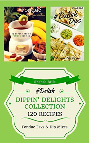 Dippin Delights Collection Fondue and Dips 120 Delish Recipes Doc