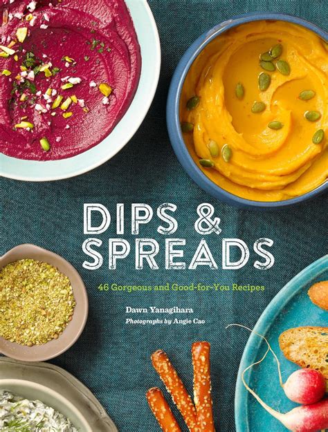 Dips and Spreads 46 Gorgeous and Good-for-You Recipes Kindle Editon