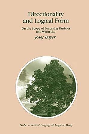 Directionality and Logical Form On the Scope of Focusing Particles and Wh-in-Situ 1st Edition Epub