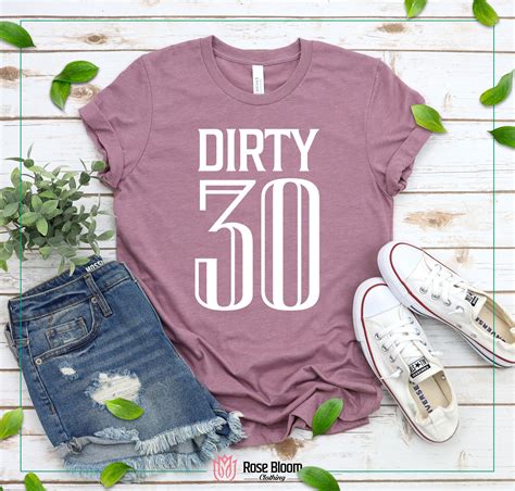 Dirty 30 Birthday Shirts: A Guide to the Perfect Celebration