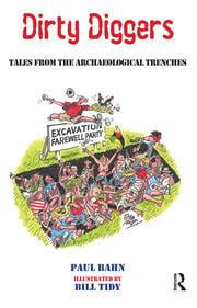 Dirty Diggers Tales From The Archaeological Trenches Reader