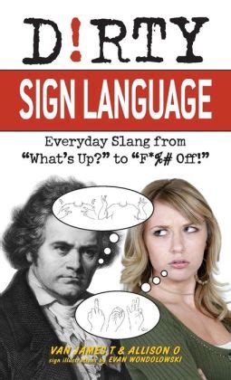 Dirty Sign Language Everyday Slang from What s Up to F Off Dirty Everyday Slang Kindle Editon