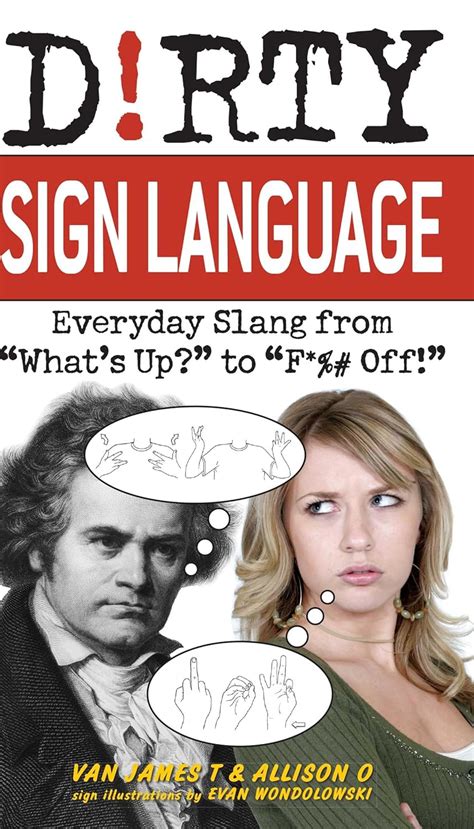 Dirty Sign Language Everyday Slang from What s Up to F Off Dirty Everyday Slang Kindle Editon