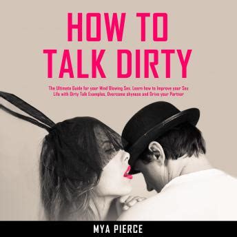 Dirty Talk How to Talk Dirty 201 Dirty Talk Examples to Have Most Mind-blowing Sex in Your Life How To Dirty Talk Dirty Talk for Women Dirty Talk Talk Examples Sex Talk How to Have Sex Reader