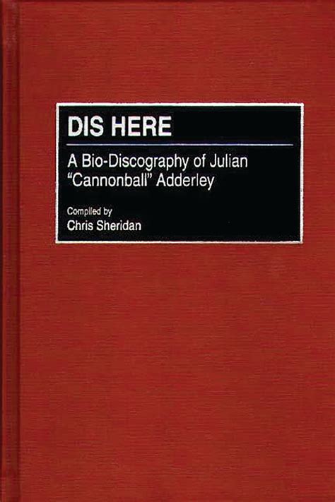 Dis Here A Bio-Discography of Julian Cannonball Adderley Epub