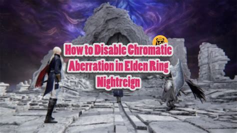 Disable Chromatic Aberration Mod Elden Ring: Enhance Your Gaming Experience