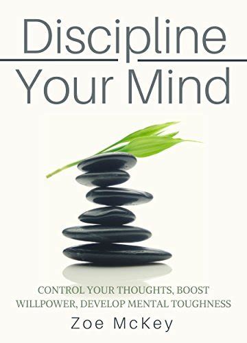 Discipline Your Mind Control Your Thoughts Boost Willpower Develop Mental Toughness Kindle Editon