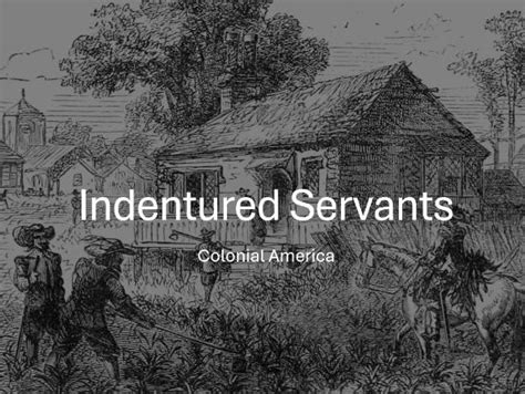 Discover the Intriguing History of Indentured Servants: A Pioneering Force in American Society