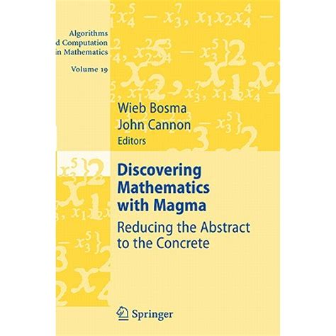 Discovering Mathematics with Magma Reducing the Abstract to the Concrete Reader