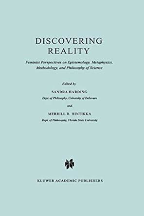 Discovering Reality Feminist Perspectives on Epistemology, Metaphysics, Methodology, and Philosophy Doc