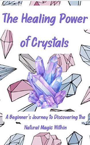 Discovering the Magic of Crystals: An Introduction for Beginners and Adepts