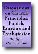 Discussions On Church Principles Popish Erastian and Presbyterian Kindle Editon