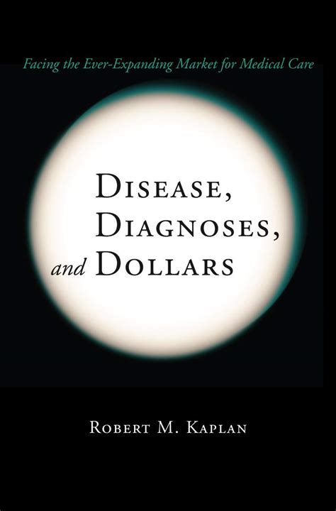 Disease, Diagnoses, and Dollars Facing the Ever-Expanding Market for Medical Care Epub